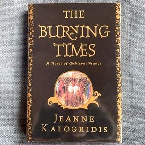The Burning Times - Jeanne Kalogridis. Historical fiction. Medieval France.